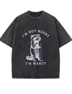 Vintage Washed I'm Not Needy I'm Wanty Raccoon Graphic T Shirt