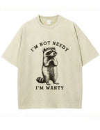 Vintage Washed I'm Not Needy I'm Wanty Raccoon Graphic T Shirt