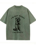 Vintage Washed I'm Not Needy I'm Wanty Raccoon Graphic T Shirt