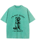 Vintage Washed I'm Not Needy I'm Wanty Raccoon Graphic T Shirt