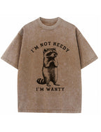 Vintage Washed I'm Not Needy I'm Wanty Raccoon Graphic T Shirt