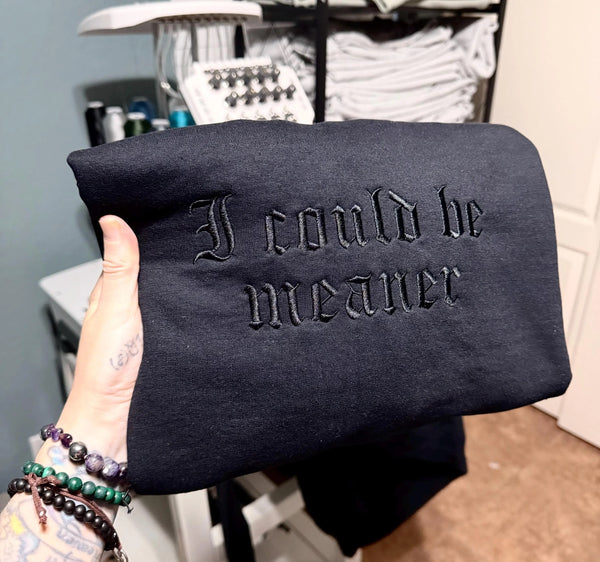 I Could Be Meaner Embroidered Sweatshirt