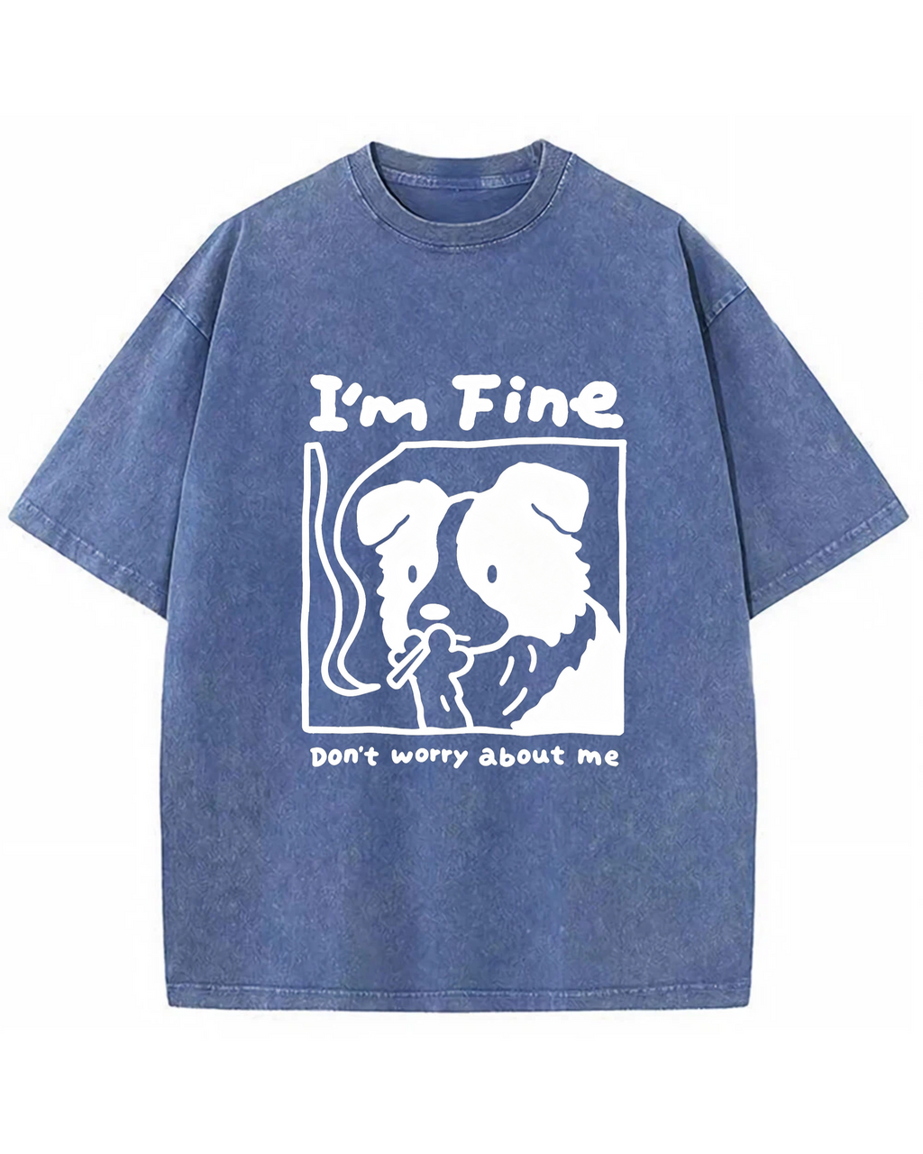 I’m Fine, Don’t Worry About Me Dog Tee – Funny Emotional Graphic Shirt