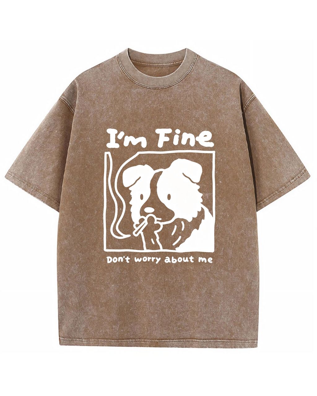I’m Fine, Don’t Worry About Me Dog Tee – Funny Emotional Graphic Shirt