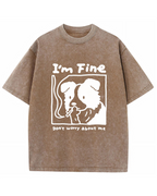 I’m Fine, Don’t Worry About Me Dog T-Shirt