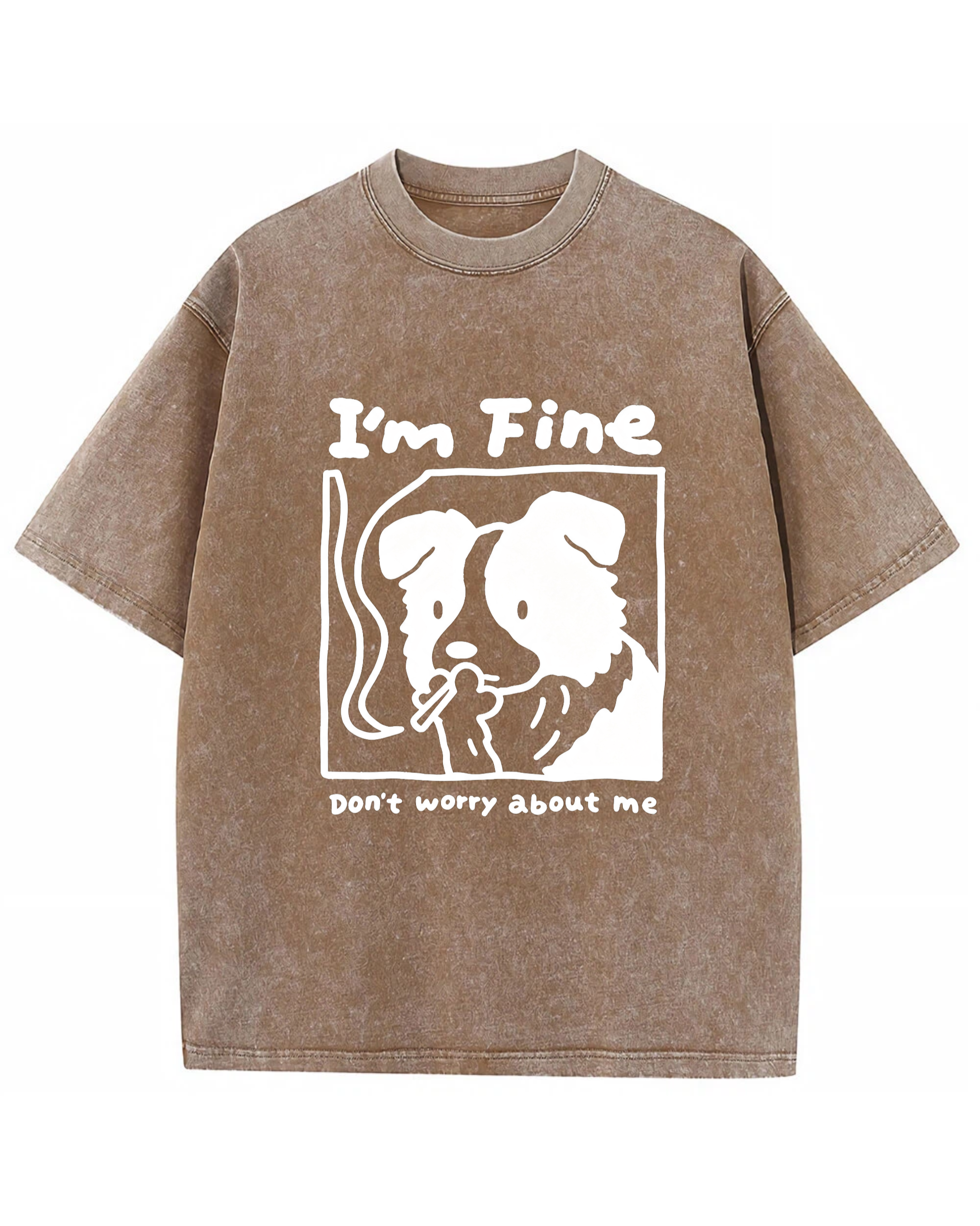 I’m Fine, Don’t Worry About Me Dog Tee – Funny Emotional Graphic Shirt