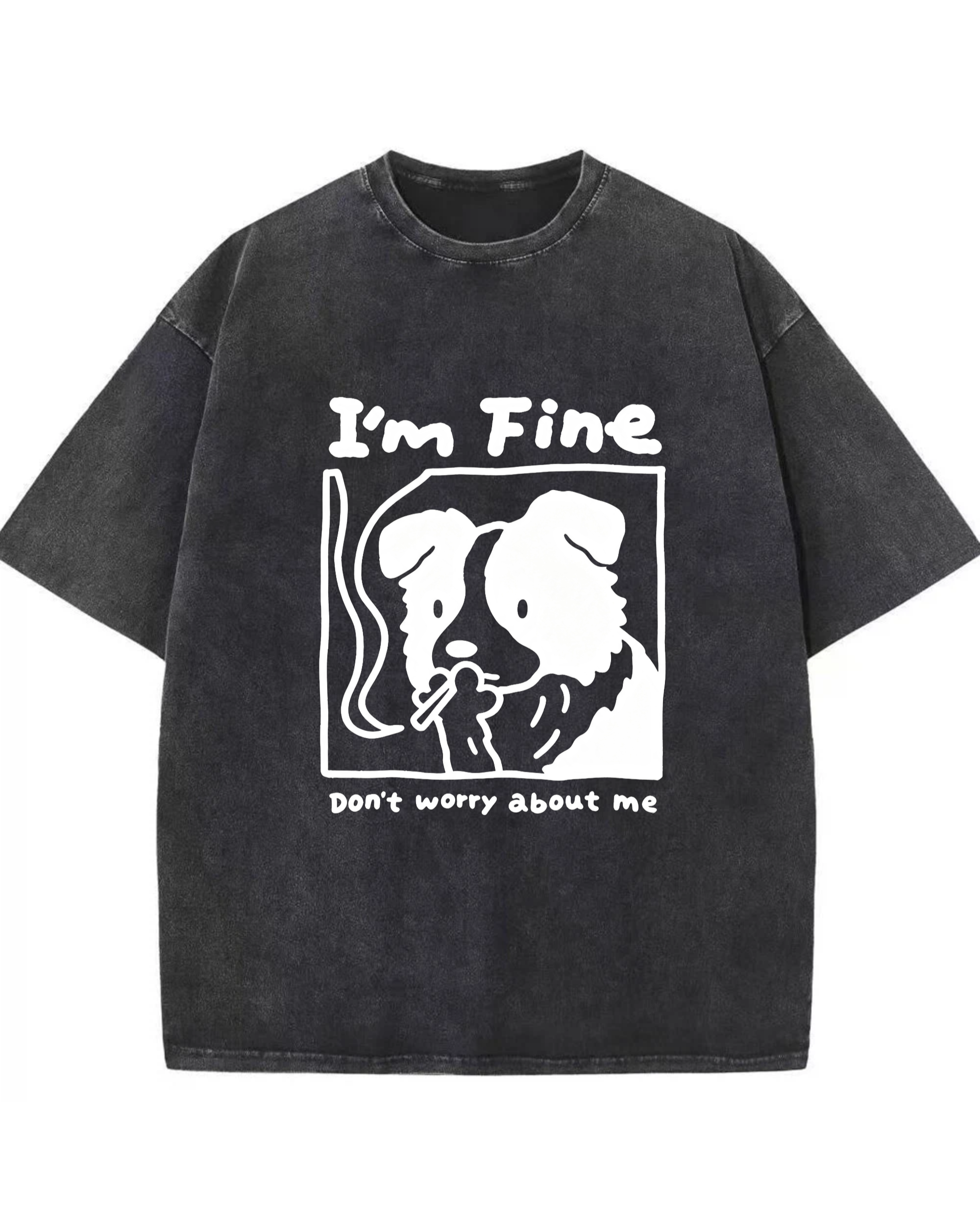I’m Fine, Don’t Worry About Me Dog Tee – Funny Emotional Graphic Shirt